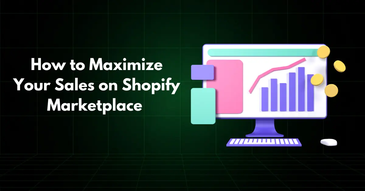How to Maximize Your Sales on Shopify Marketplace
